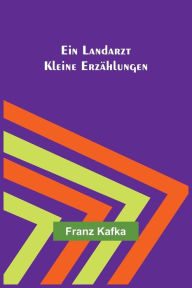 Title: Ein Landarzt: Kleine Erzählungen, Author: Franz Kafka