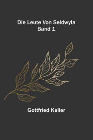 Title: Die Leute von Seldwyla; Band 1, Author: Gottfried Keller