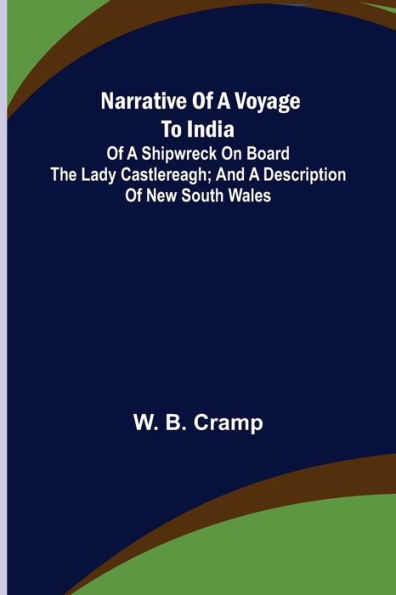 Narrative of a Voyage to India; of a Shipwreck on board the Lady Castlereagh; and a Description of New South Wales