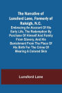 The Narrative of Lunsford Lane, Formerly of Raleigh, N.C. ; Embracing an account of his early life, the redemption by purchase of himself and family from slavery, and his banishment from the place of his birth for the crime of wearing a colored skin