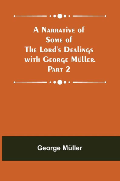 A Narrative of Some of the Lord's Dealings with George Müller. Part 2