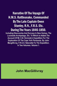 Title: Narrative Of The Voyage Of H.M.S. Rattlesnake, Commanded By The Late Captain Owen Stanley, R.N., F.R.S. Etc. During The Years 1846-1850. Including Discoveries And Surveys In New Guinea, The Louisiade Archipelago, Etc. To Which Is Added The Account Of Mr., Author: John MacGillivray