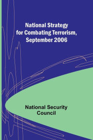 Title: National Strategy for Combating Terrorism, September 2006, Author: National Security Council