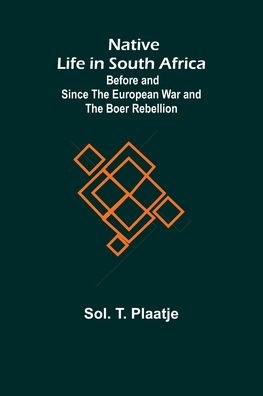 Native Life in South Africa; Before and Since the European War and the Boer Rebellion