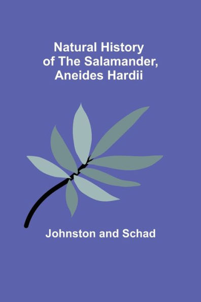 Natural History of the Salamander, Aneides hardii