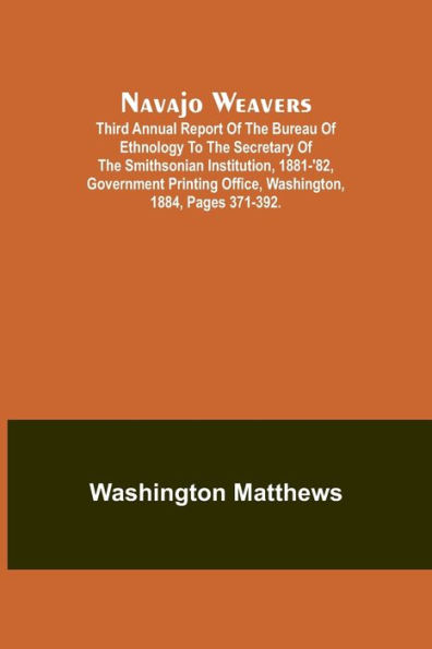 Navajo weavers; Third Annual Report of the Bureau of Ethnology to the Secretary of the Smithsonian Institution, 1881-'82, Government Printing Office, Washington, 1884, pages 371-392.