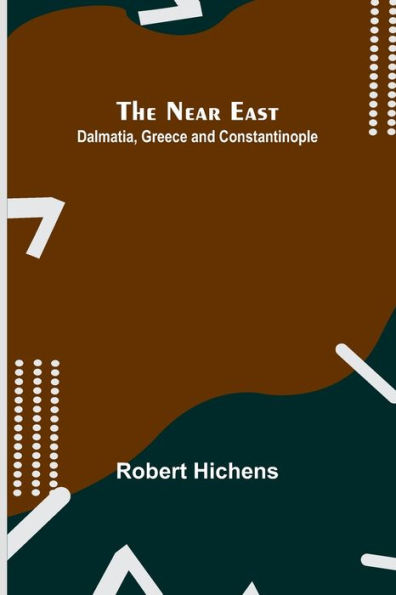 The Near East: Dalmatia, Greece and Constantinople