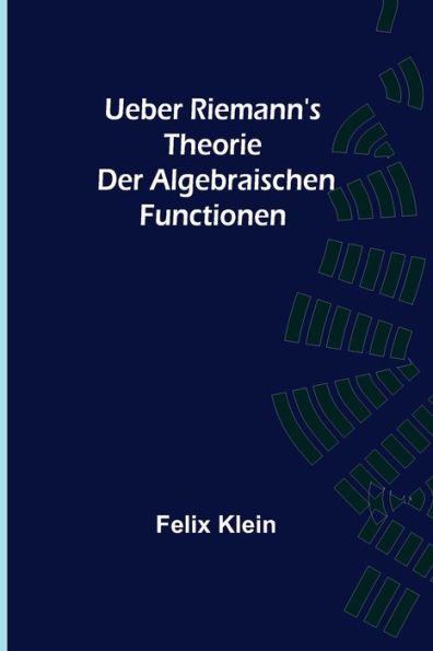 Ueber Riemann's Theorie der Algebraischen Functionen