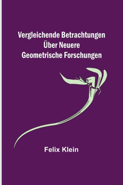 Vergleichende Betrachtungen über neuere geometrische Forschungen