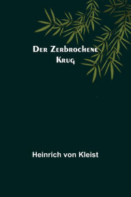 Title: Der Zerbrochene Krug, Author: Heinrich von Kleist