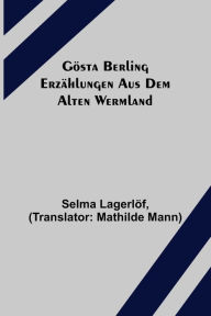 Title: Gösta Berling: Erzählungen aus dem alten Wermland, Author: Selma Lagerlöf