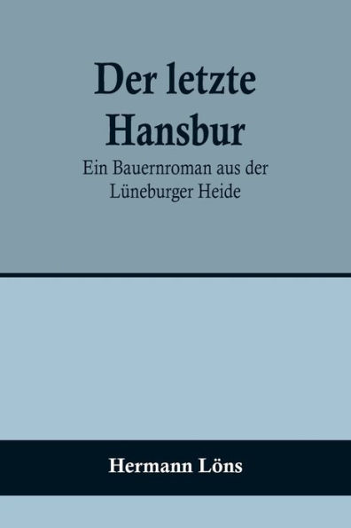 der letzte Hansbur: Ein Bauernroman aus Lüneburger Heide
