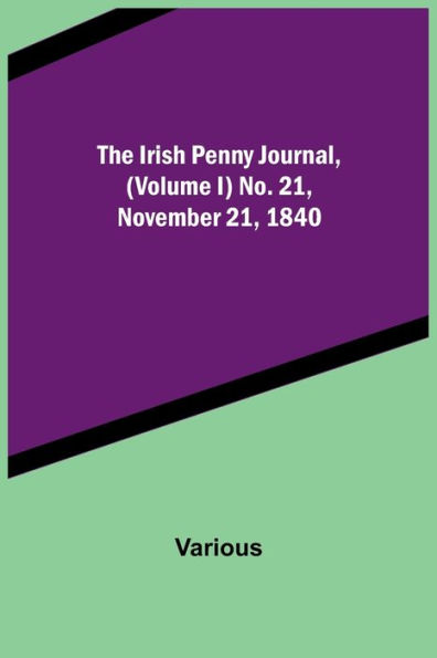 The Irish Penny Journal, (Volume I) No. 21, November 21, 1840