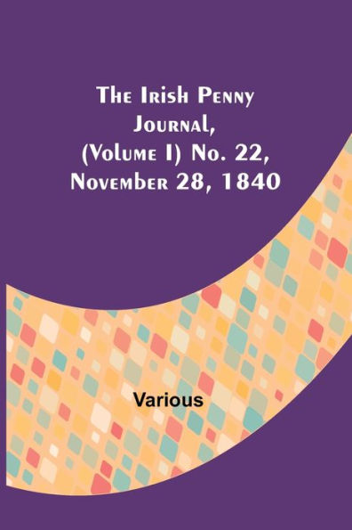 The Irish Penny Journal, (Volume I) No. 22, November 28, 1840