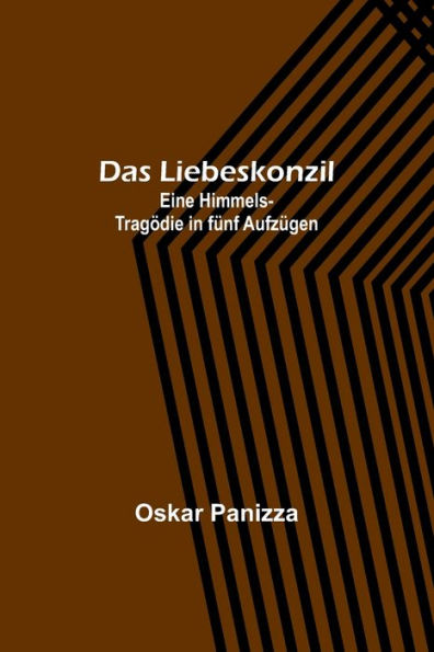 Das Liebeskonzil: Eine Himmels-Tragödie fünf Aufzügen