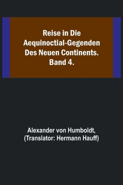Reise in die Aequinoctial-Gegenden des neuen Continents. Band 1