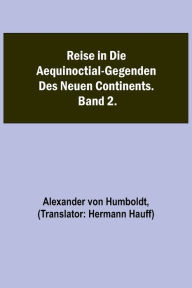 Title: Reise in die Aequinoctial-Gegenden des neuen Continents. Band 2., Author: Alexander von Humboldt