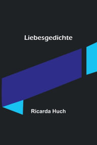 Title: Liebesgedichte, Author: Ricarda Huch