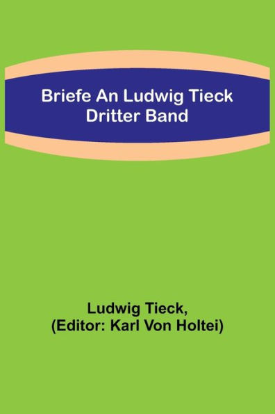 Briefe an Ludwig Tieck; Dritter Band