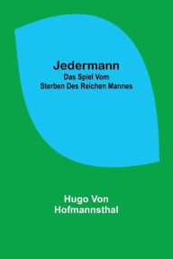 Title: Jedermann: Das Spiel vom Sterben des reichen Mannes, Author: Hugo von Hofmannsthal