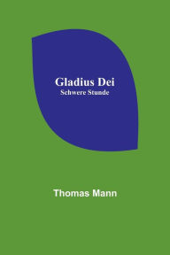 Title: Gladius Dei; Schwere Stunde, Author: Thomas Mann
