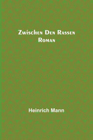 Title: Zwischen den Rassen: Roman, Author: Heinrich Mann