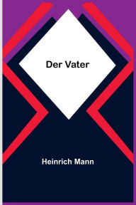 Title: Der Vater, Author: Heinrich Mann