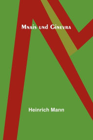 Title: Mnais und Ginevra, Author: Heinrich Mann