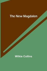 Title: The New Magdalen, Author: Wilkie Collins