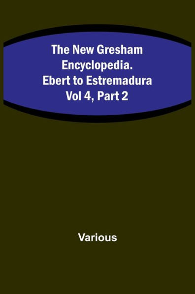 The New Gresham Encyclopedia. Ebert to Estremadura; Vol 4, Part 2