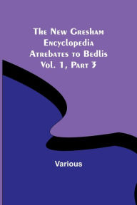 Title: The New Gresham Encyclopedia. Atrebates to Bedlis; Vol. 1 Part 3, Author: Various