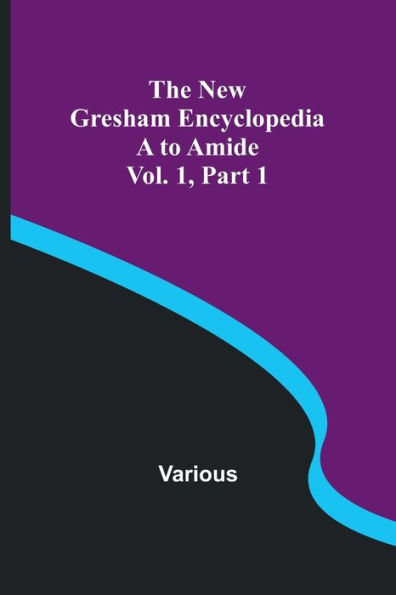 The New Gresham Encyclopedia. A to Amide; Vol. 1 Part 1