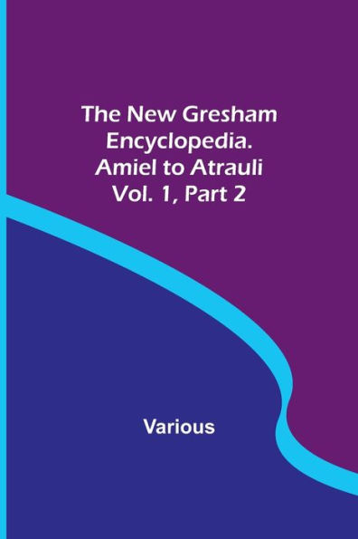 The New Gresham Encyclopedia. Amiel to Atrauli; Vol. 1 Part 2