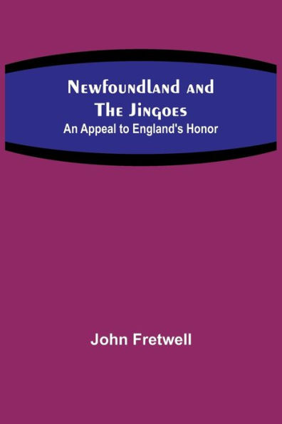 Newfoundland and the Jingoes: An Appeal to England's Honor