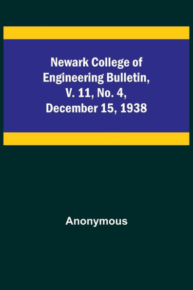 Newark College of Engineering Bulletin, v. 11, No. 4, December 15, 1938