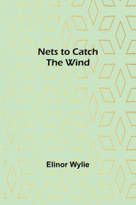 Title: Nets to Catch the Wind, Author: Elinor Wylie