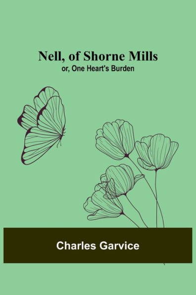 Nell, of Shorne Mills; or, One Heart's Burden
