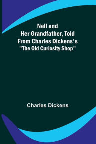 Title: Nell and Her Grandfather, Told from Charles Dickens's 