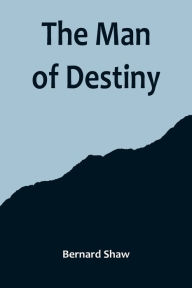 Title: The Man of Destiny, Author: Bernard Shaw