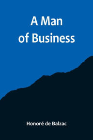 Title: A Man of Business, Author: Honore de Balzac