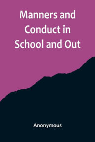 Title: Manners and Conduct in School and Out, Author: Anonymous
