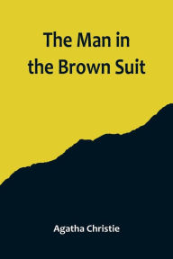 Title: The Man in the Brown Suit, Author: Agatha Christie