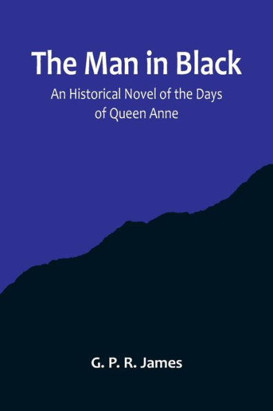 The Man in Black: An Historical Novel of the Days of Queen Anne