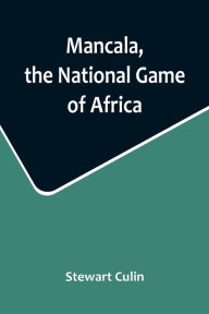 Title: Mancala, the National Game of Africa, Author: Stewart Culin
