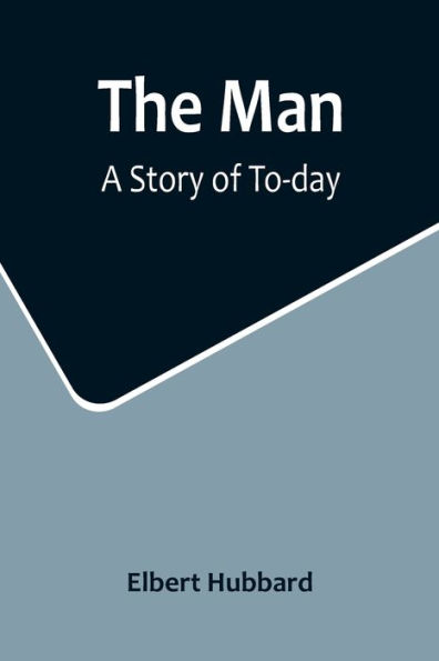The Man: A Story of To-day