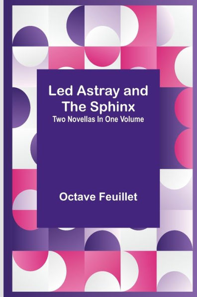 Led Astray and The Sphinx ;Two Novellas One Volume