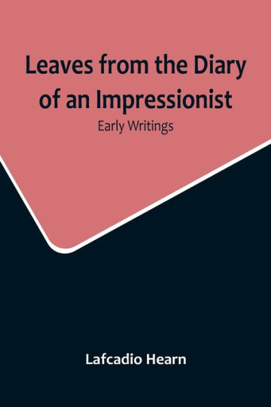 Leaves from the Diary of an Impressionist: Early Writings