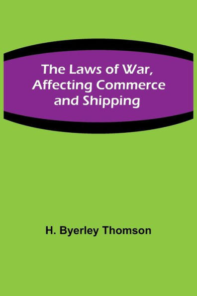 The Laws of War, Affecting Commerce and Shipping