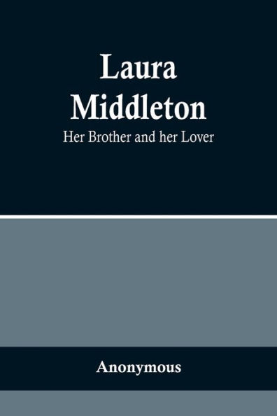 Laura Middleton; her Brother and Lover