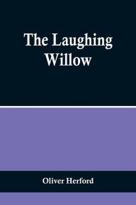 Title: The Laughing Willow, Author: Oliver Herford